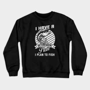 I have a retirement plan Crewneck Sweatshirt